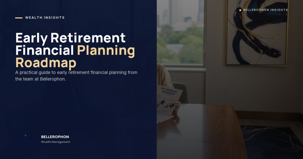 A dark-toned promotional slide titled "Early Retirement Financial Planning Roadmap" from Bellerophon Wealth Management, featuring bold text and a partially visible person holding a booklet in an office setting.